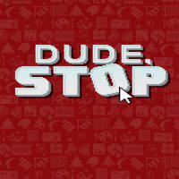 Dude, Stop' twitch picture